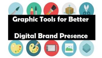 Graphic Tools for Better Digital Brand Presence