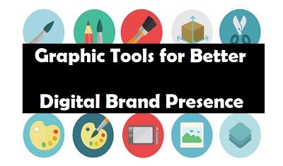 Graphic Tools for Better Digital Brand Presence
