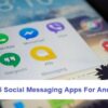 Top 5 Social Messaging Apps For Android