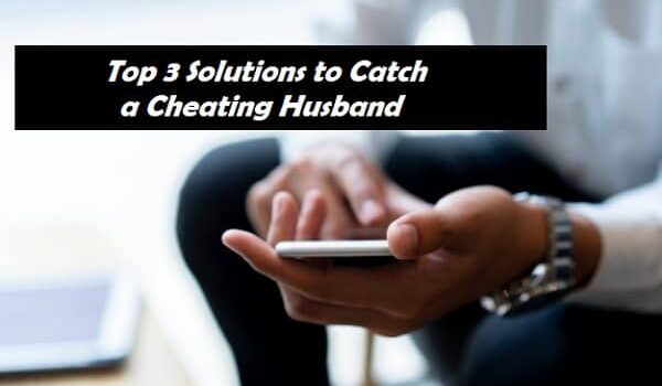 Solutions to Catch a Cheating Husband