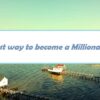 The best way to become a Millionaire