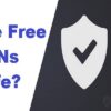 Are Free VPNs Safe?