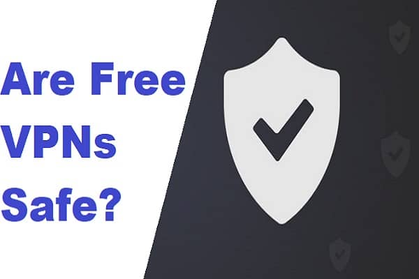 Are Free VPNs Safe?