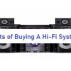 Merits of Buying A Hi-Fi System
