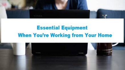 Essential Equipment When You’re Working from Your Home