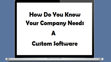 How Do You Know Your Company Needs A Custom Software