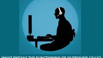 WHAT ENTAILS THE FUNCTIONING OF OUTBOUND CALLS?