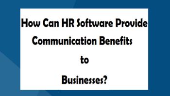 How Can HR Software Provide Communication Benefits to Businesses?