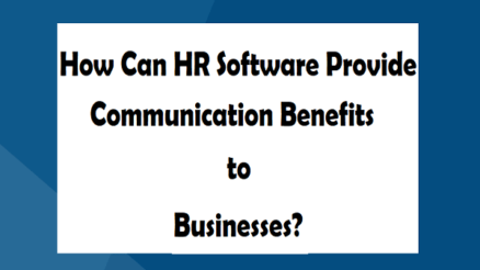 How Can HR Software Provide Communication Benefits to Businesses?