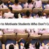How to Motivate Students Who Don’t Care