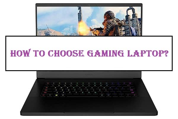 How To Choose Gaming Laptop? – Must Read Guide For Gamers