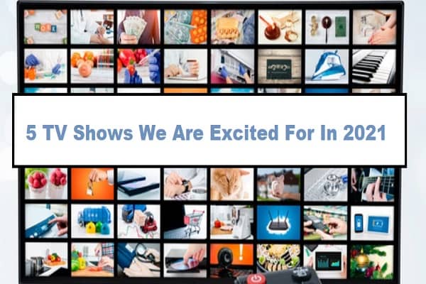 5 TV Shows We Are Excited For In 2021