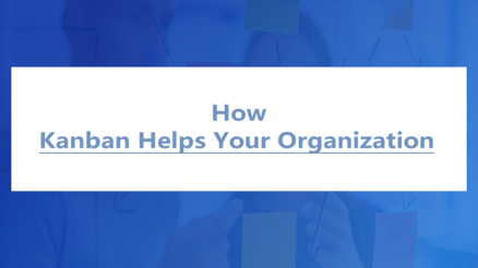 How Kanban Helps Your Organization Become Insanely Productive?