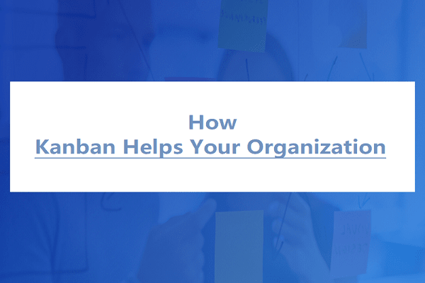 How Kanban Helps Your Organization Become Insanely Productive?