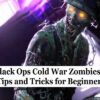Black Ops Cold War Zombies: 5 Tips and Tricks for Beginners