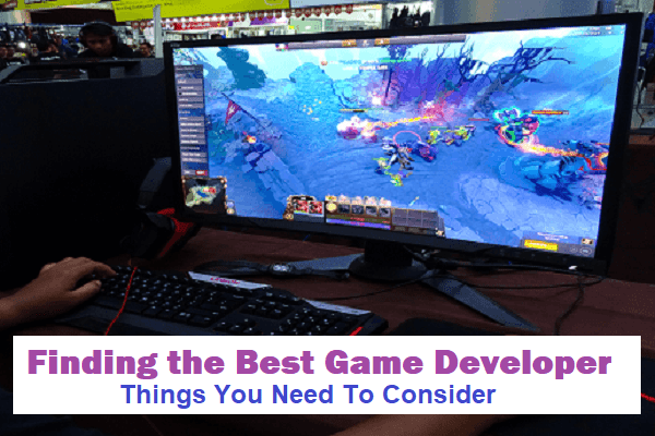 Finding the Best Game Developer- Things You Need To Consider