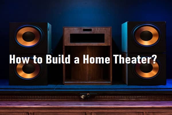 How to Build a Home Theater?