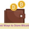 Best Ways to Store Bitcoin