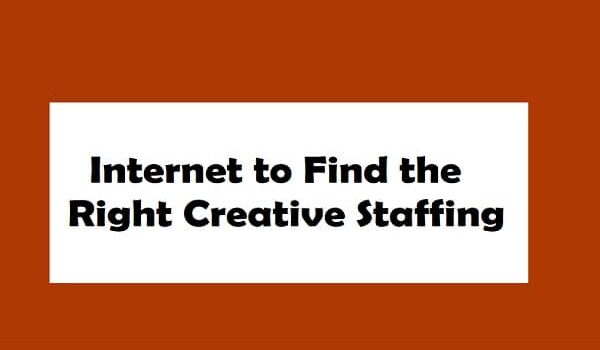 How to Use the Internet to Find the Right Creative Staffing