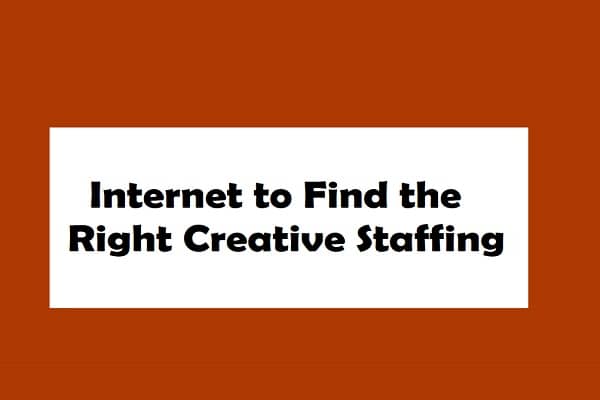 How to Use the Internet to Find the Right Creative Staffing?