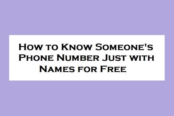 How to Know Someone’s Phone Number Just with Names for Free