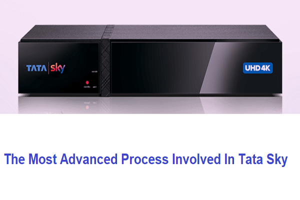 Experience The Most Advanced Process Involved In Tata Sky