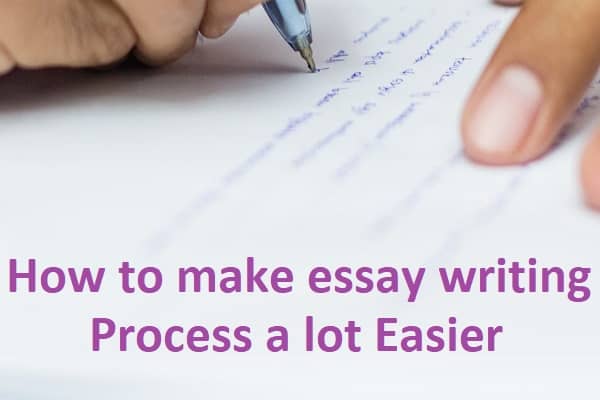 How to make essay writing process a lot easier