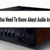 All You Need To Know About Audio Amp