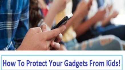 Brought A New Device? Here’s How To Protect Your Gadgets From Kids!
