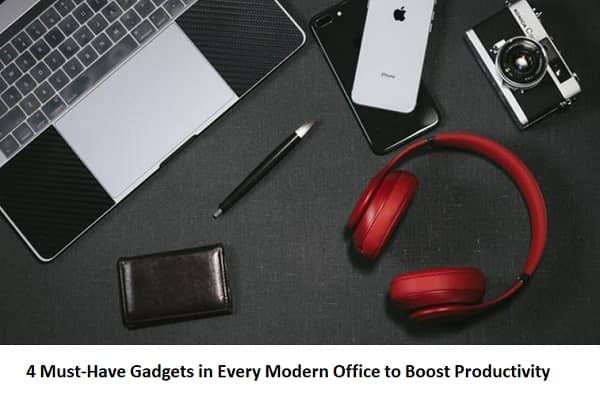 4 Must-Have Gadgets in Every Modern Office to Boost Productivity