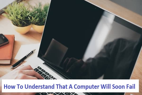How To Understand That A Computer Will Soon Fail