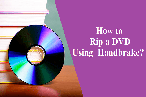 How to Rip a DVD Using Handbrake?