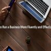 How to Run a Business More Fluently and Effectively?