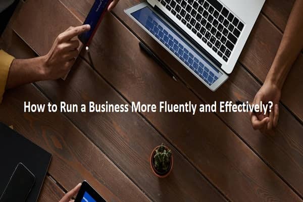 How to Run a Business More Fluently and Effectively?