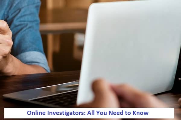 Online Investigators: All You Need to Know