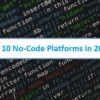 Top 10 No-Code Platforms in 2021