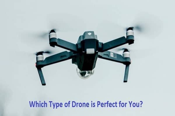 Which Type of Drone is Perfect for You?