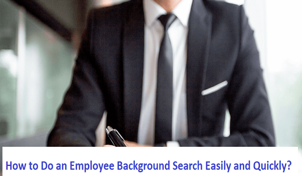 How to Do an Employee Background Search Easily and Quickly
