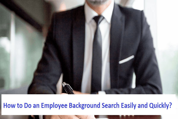How to Do an Employee Background Search Easily and Quickly?