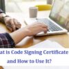 What is Code Signing Certificate and How to Use It?