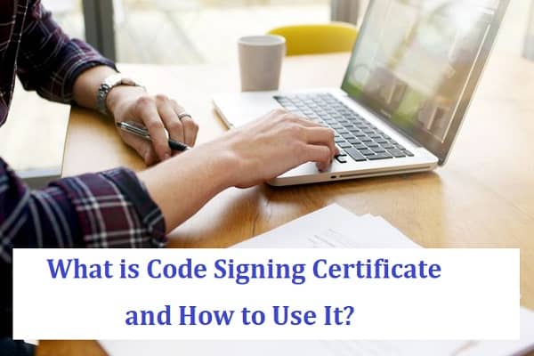 What is Code Signing Certificate and How to Use It?