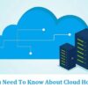 All You Need To Know About Cloud Hosting