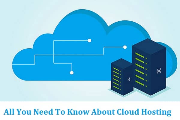 All You Need To Know About Cloud Hosting