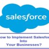 How to Implement Salesforce Into Your Businesses?