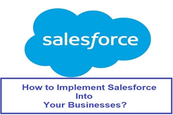 How to Implement Salesforce Into Your Businesses?