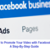 How to Promote Your Video with Facebook Ads: A Step-By-Step Guide