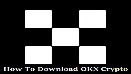 How To Download OKX Crypto Exchange App