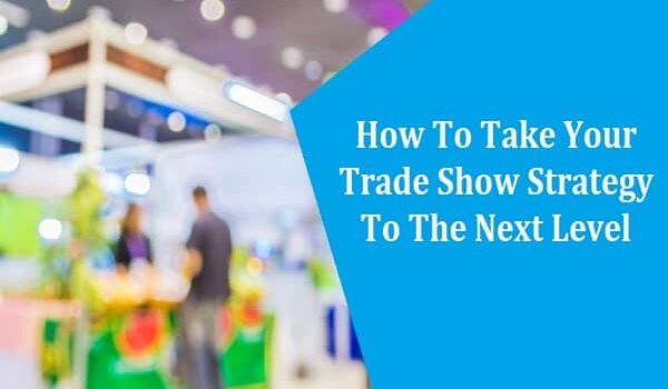 Take Your Trade Show Strategy To The Next Level