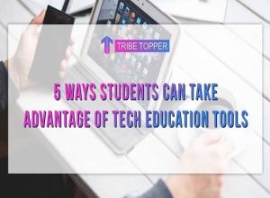 5 Ways Students can take Advantage of Tech Education Tools