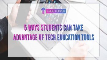 5 Ways Students can take Advantage of Tech Education Tools